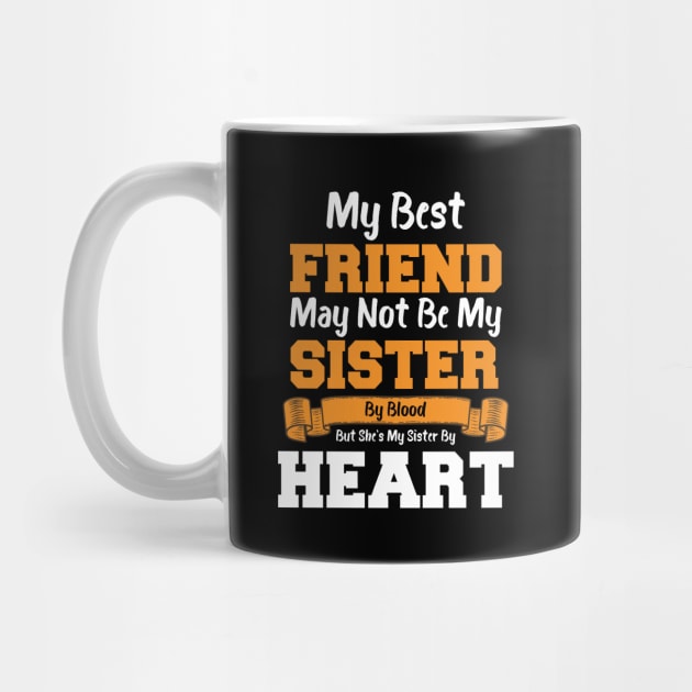 My Best Friend May Not Be My Sister By Blood But she's my sister by heart by artdise